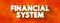 Financial system - system that allows the exchange of funds between financial market participants and borrowers, text concept