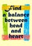 Find a balance between head and heart Motivation quote Vector positive concept