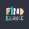 Find balance lettering phrase. Modern colorful typography. Vector illustration. Isolated on black background.