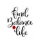Find balance in life, hand lettering, motivational quotes