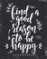 Find a good reason to be happy. Inspirational vector Hand drawn typography poster.