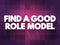 Find A Good Role Model text quote, concept background