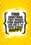 Find Something That Makes You Happy And Use It To Make Others Happy. Inspiring Creative Motivation Quote Poster