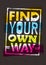 Find Your Own Way Motivation Quote. Creative Vector Poster Concept.