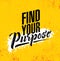 Find Your Purpose. Inspiring Creative Motivation Quote Poster Template. Vector Typography Banner Design Concept