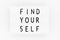 Find yourself. Motivation Quote text love yourself