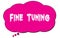 FINE  TUNING text written on a pink thought bubble