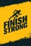 Finish Strong. Inspiring Workout and Fitness Gym Motivation Quote Illustration Sign. Creative Strong Sport Vector