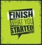 Finish What You Started Creative Motivation Quote. Vector Outstanding Typography Poster Concept