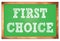 FIRST CHOICE words on green wooden frame school blackboard