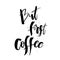 But first Coffee. Funny morning handwritten lettering quote. Goo