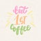 But first coffee - hand drawn lettering phrase on the beige grunge background. Fun brush ink inscription for