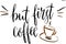 But first coffee lettering and a cup of coffee in vector. Hand-drawn vector artistic illustration