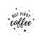 But first coffee typography, simple vector print