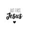 But first, Jesus. Lettering. calligraphy vector. Ink illustration