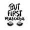 But first mascara - Vector Handwritten quote. Black long lashes.