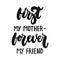 First my mother - forever my friend - hand drawn lettering phrase isolated on the white background. Fun brush ink vector