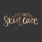 But first, Skin care Handwritten lettering quote, slogan or saying. Beauty routine.