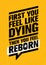 First You Feel Like Dying. Then You Feel Reborn. Workout and Fitness Gym Design Element Concept.