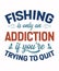 fishing is only an addiction if you\\\'re trying to quit t-shirt design