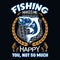 Fishing makes me happy you no so much - Fishing t shirts design,Vector graphic, typographic poster or t-shirt