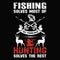 Fishing Solves most of my problem  hunting solves the rest - design for t shirt.