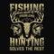 Fishing solves most of my problems hunting solves the rest