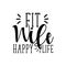 Fit wife happy life - positive motivating handwritten saying.