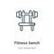 Fitness bench outline vector icon. Thin line black fitness bench icon, flat vector simple element illustration from editable gym