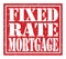 FIXED RATE MORTGAGE, text written on red stamp sign