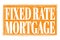 FIXED RATE MORTGAGE, words on orange grungy stamp sign