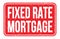 FIXED RATE MORTGAGE, words on red rectangle stamp sign