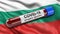 Flag of Bulgaria waving in the wind with a positive Covid-19 blood test tube. 3D illustration concept.