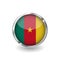 Flag of cameroon, button with metal frame and shadow. cameroon flag vector icon, badge with glossy effect and metallic border. Rea