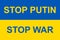 Flag of Ukraine with inscriptions Stop Putin and Stop War. Slogan calling to stop Putin and the war.