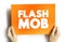 Flash Mob is a group of people who assemble suddenly in a public place, perform for a brief time, then quickly disperse, text