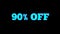 Flashing capitalized 90 per cent OFF neon sign animation on black background