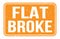 FLAT BROKE, words on orange rectangle stamp sign