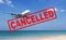 Flight cancellation. commercial airplane flight over the sea with red stamp text trip cancelled from city shutdown and border