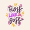 Floss like a boss hand drawn vector lettering phrase. Modern typography