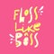 Floss like a boss hand drawn vector lettering phrase. Modern typography. Isolated on pink background