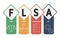 FLSA - fair labor standards act acronym  business concept background.