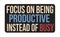 Focus on being productive instead of busy vintage rusty metal sign