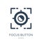 focus button icon in trendy design style. focus button icon isolated on white background. focus button vector icon simple and