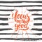 Focus on the good- hand drawn lettering phrase on the striped grunge background. Fun brush ink inscription for