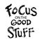 Focus on the good stuff.
