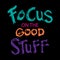 Focus on the good stuff.