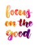 Focus on the good watercolor lettering