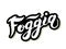 Foggia. The name of the Italian city in the region of Puglia. Hand drawn lettering