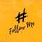 Follow me hashtag poster on grunge background. Social media design